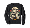 Born To Gamble Poker Cards Dice Sweatshirt - Minimalist Print for Adults - T-Shirt, Sweatshirt, Hoodie