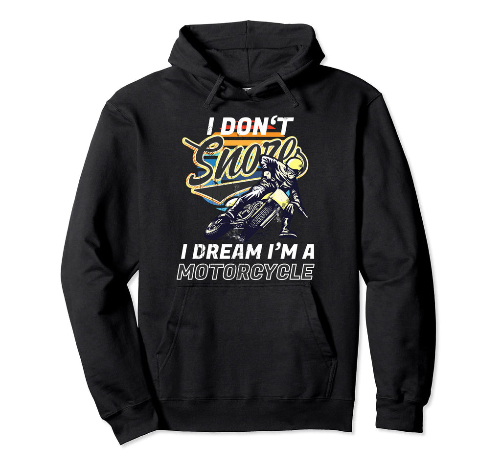 I Dont Snore I Dream Im Motorcycle Hoodie - Graphic Print Men Women - T-Shirt, Sweatshirt, Hoodie