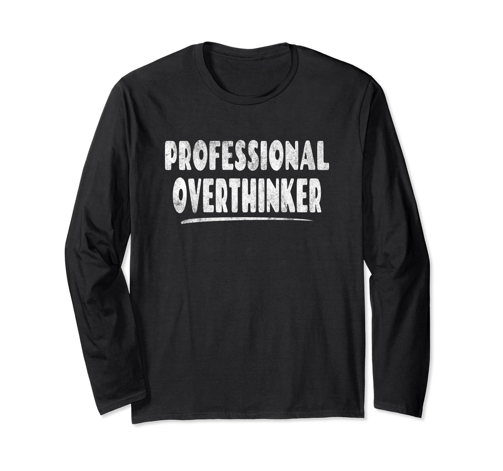 Professional Overthinker Quirky T-Shirt - Casual Everyday Wear for Adults - T-Shirt, Sweatshirt, Hoodie