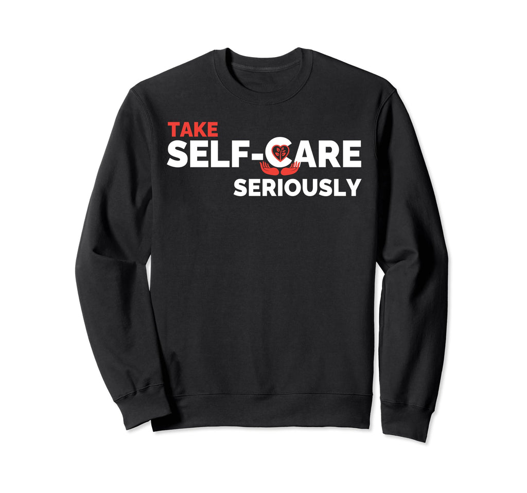 Take Self Care Seriously Sweatshirt - Graphic Print for Adults - T-Shirt, Sweatshirt, Hoodie