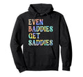 Even Baddies Get Saddies Funny Self Hoodie - Minimalist Print Men Women - T-Shirt, Sweatshirt, Hoodie
