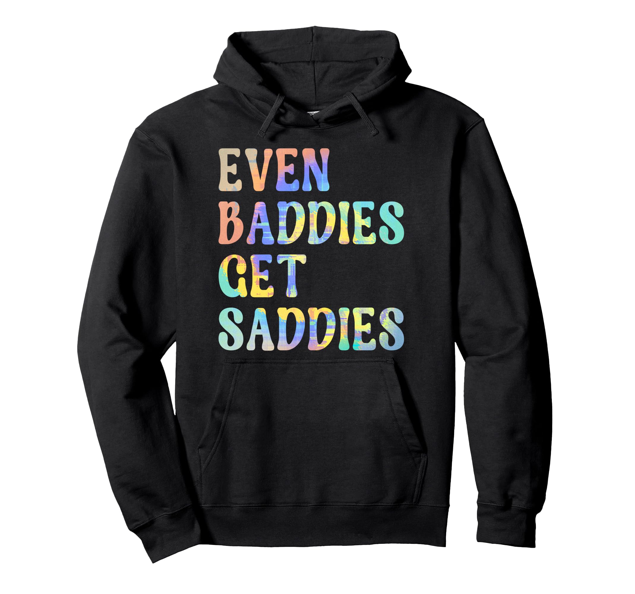 Even Baddies Get Saddies Funny Self Hoodie - Minimalist Print Men Women - T-Shirt, Sweatshirt, Hoodie