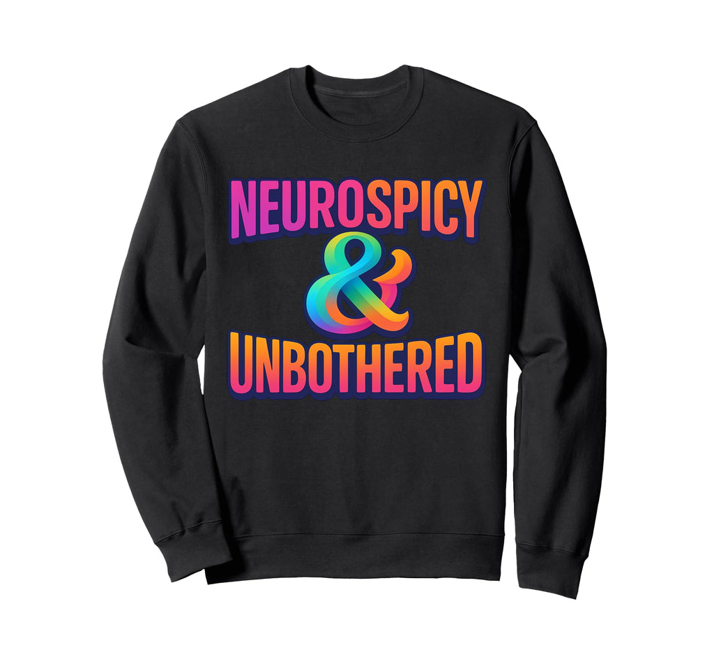 Neurospicy Unbothered Bold Sweatshirt - Novelty Apparel Unisex - T-Shirt, Sweatshirt, Hoodie