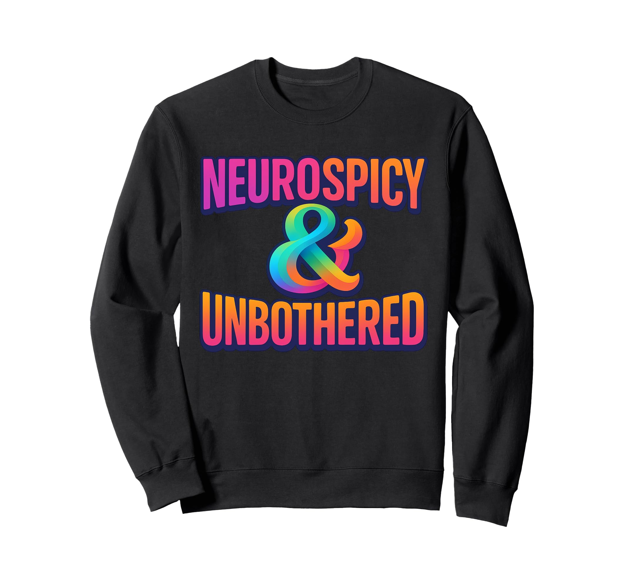 Neurospicy Unbothered Bold Sweatshirt - Novelty Apparel Unisex - T-Shirt, Sweatshirt, Hoodie