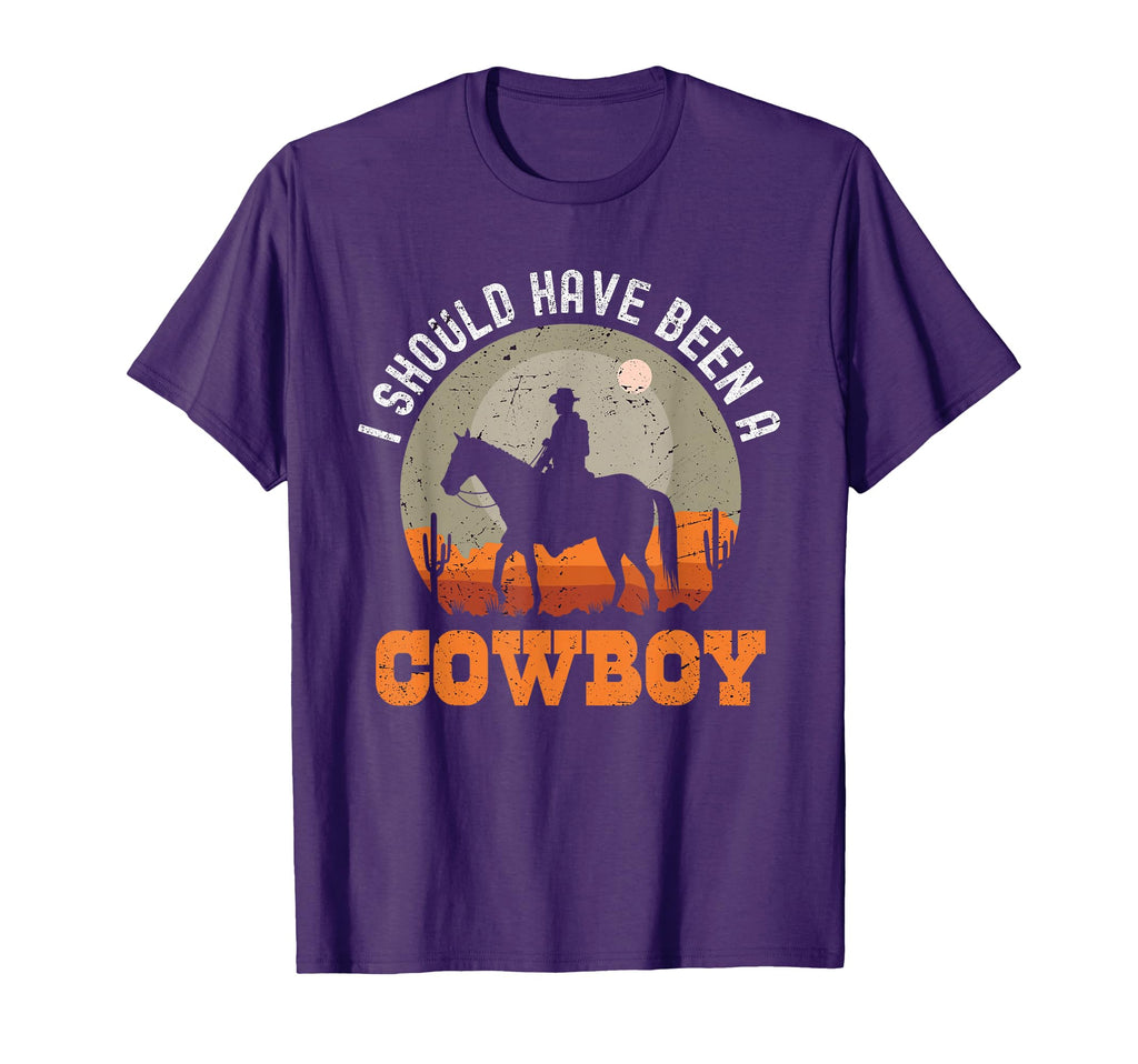 I Should Have Been Cowboy T-Shirt - Custom Art Print Unisex - T-Shirt, Sweatshirt, Hoodie