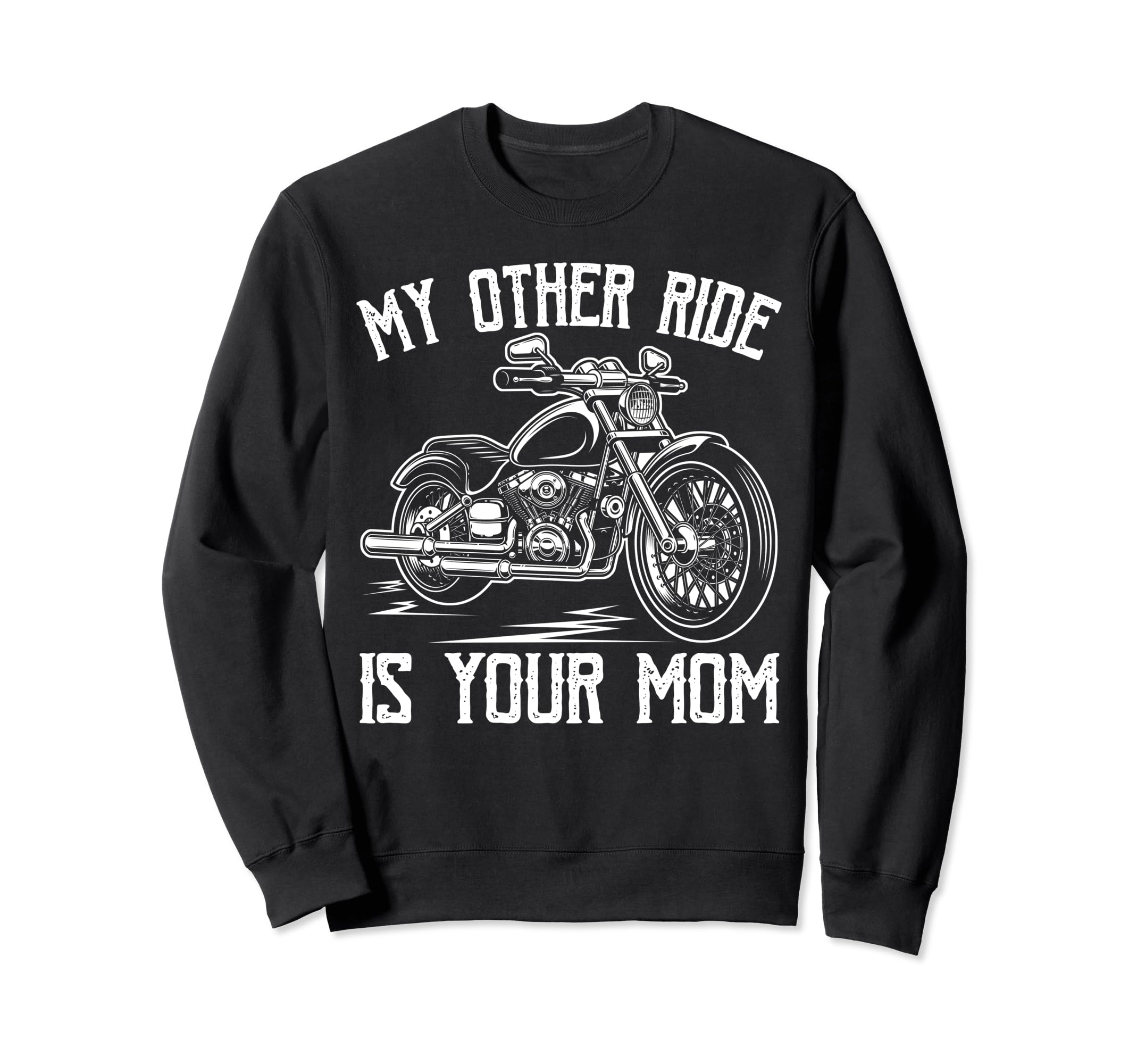 My Other Ride Is Your Mom Funny Sweatshirt - Streetwear Style Men Women - T-Shirt, Sweatshirt, Hoodie