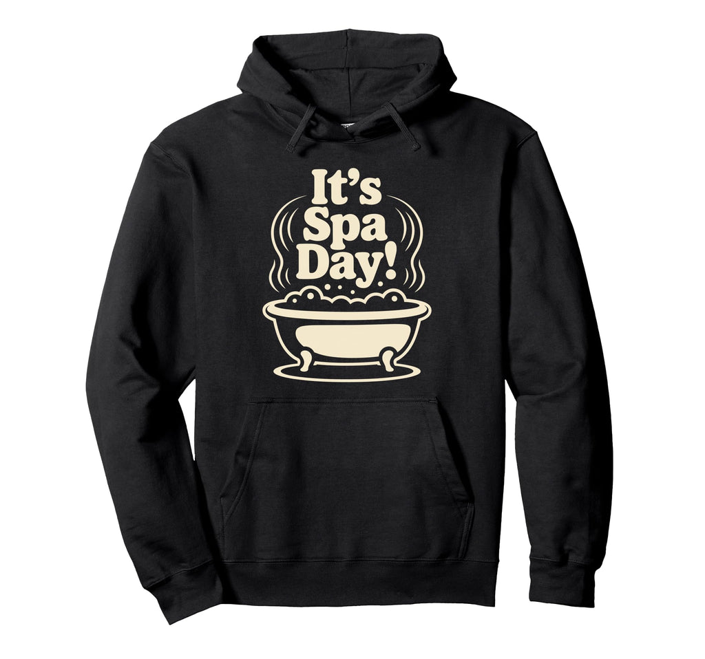Its Spa Day Wellness Relax Calm Self Hoodie - Custom Art Print for Adults - T-Shirt, Sweatshirt, Hoodie