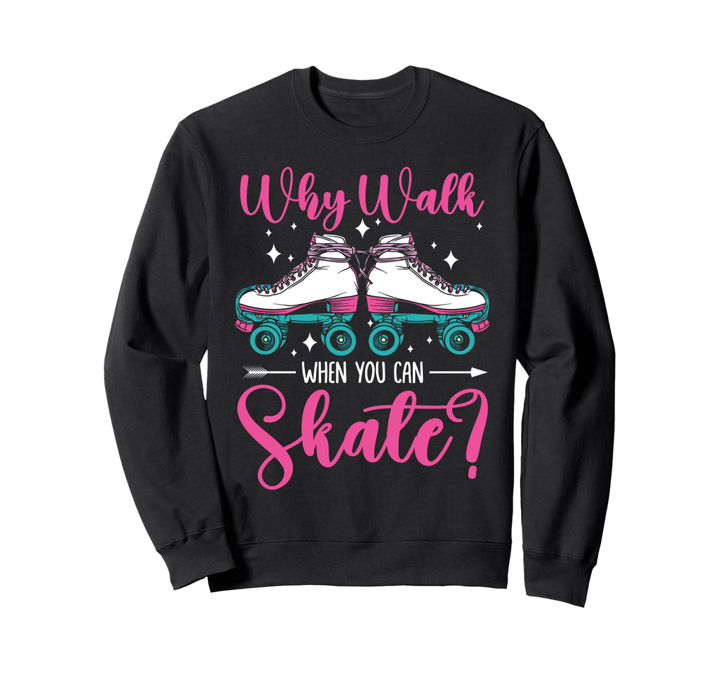 Roller Skating Skate 1970S Why Walk Sweatshirt - Fun Novelty Design Unisex - T-Shirt, Sweatshirt, Hoodie
