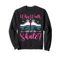 Roller Skating Skate 1970S Why Walk Sweatshirt - Fun Novelty Design Unisex - T-Shirt, Sweatshirt, Hoodie