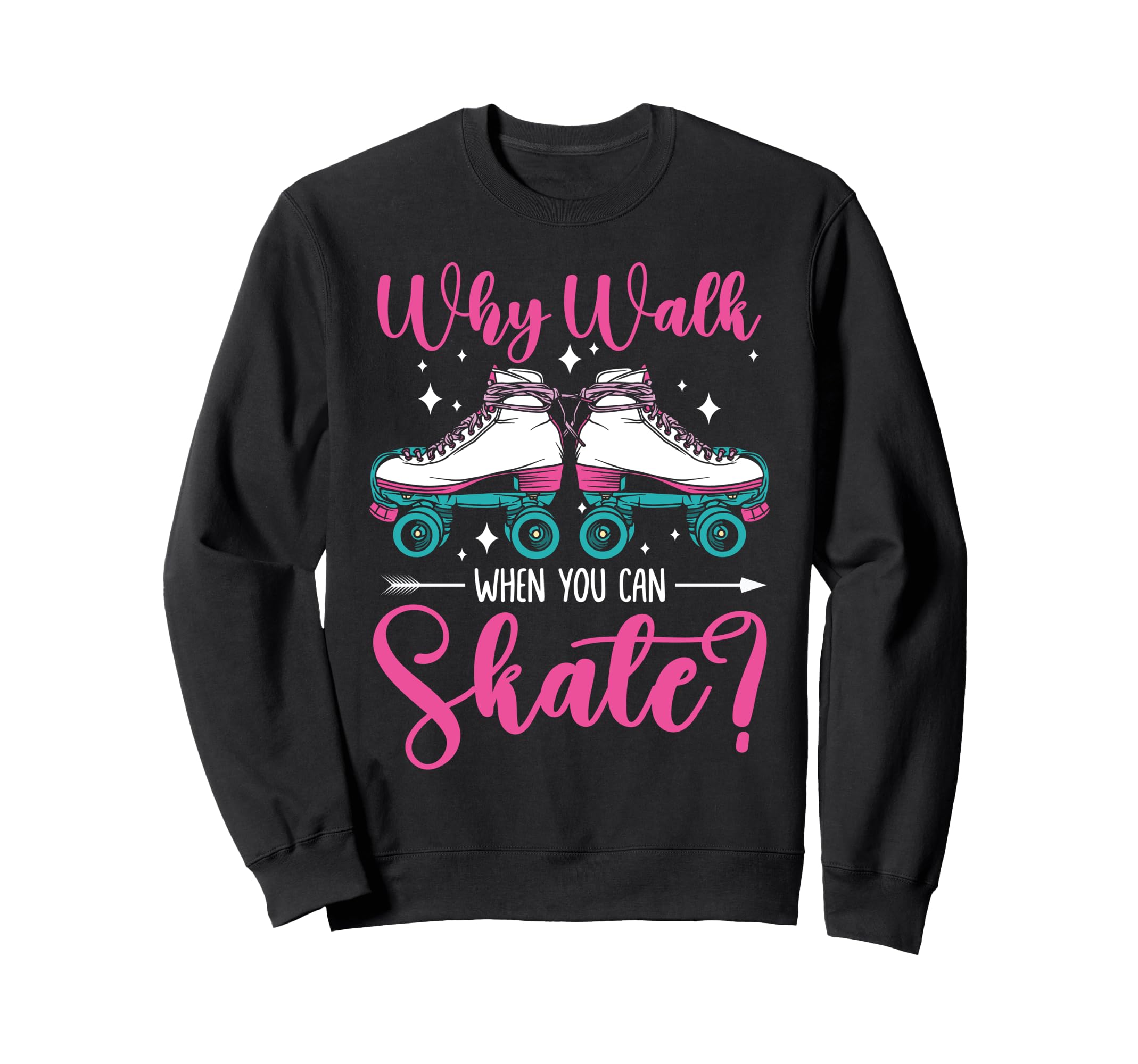 Roller Skating Skate 1970S Why Walk Sweatshirt - Fun Novelty Design Unisex - T-Shirt, Sweatshirt, Hoodie