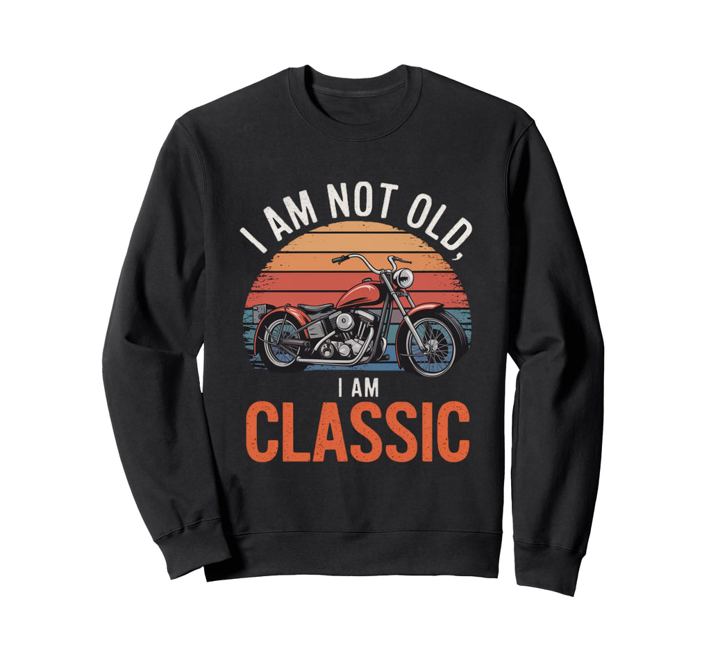 Im Not Old Im Motorcycle Sweatshirt - Unique Graphic Unisex - T-Shirt, Sweatshirt, Hoodie
