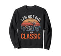 Im Not Old Im Motorcycle Sweatshirt - Unique Graphic Unisex - T-Shirt, Sweatshirt, Hoodie