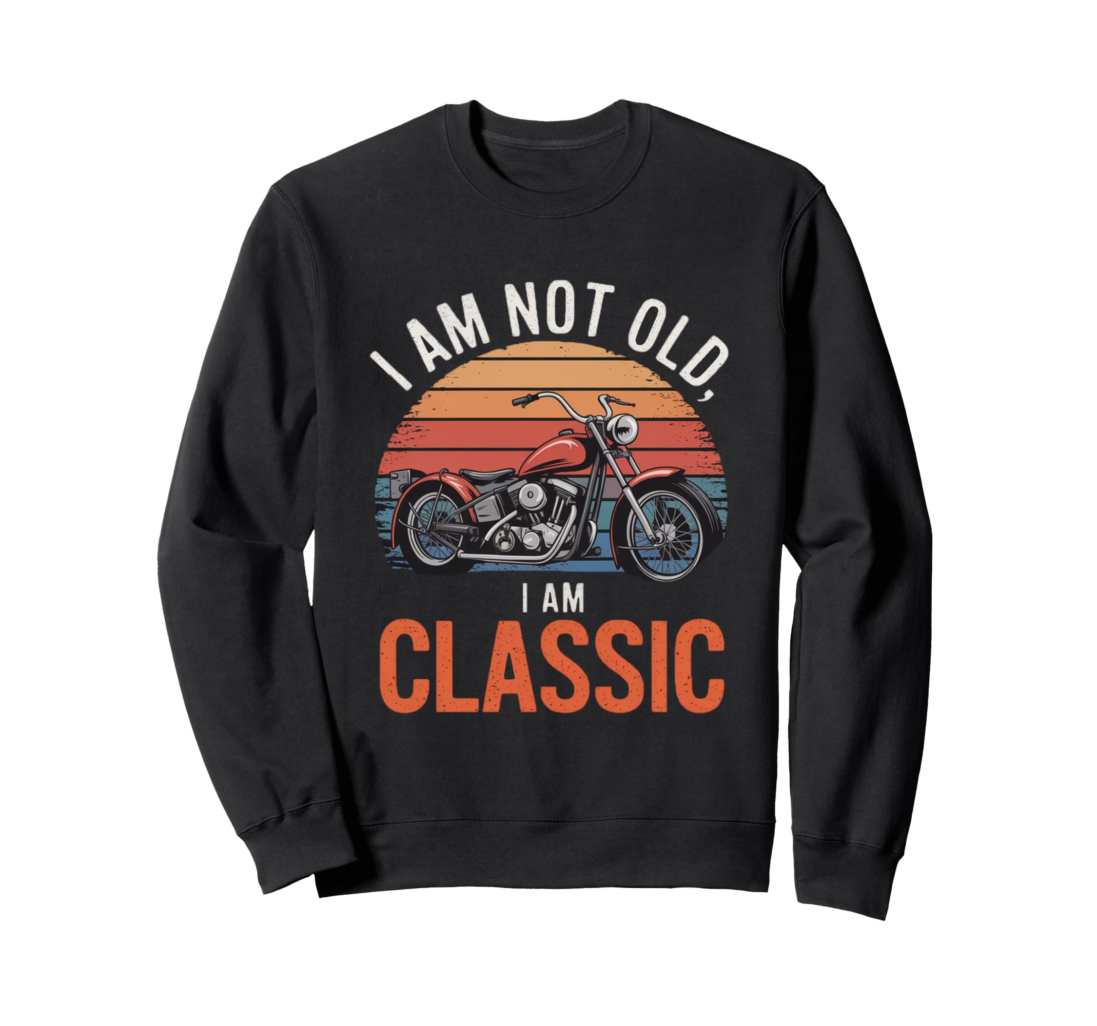 Im Not Old Im Motorcycle Sweatshirt - Unique Graphic Unisex - T-Shirt, Sweatshirt, Hoodie