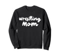 Wrestling Mom Typography Gifts Sweatshirt - Casual Everyday Wear Unisex - T-Shirt, Sweatshirt, Hoodie
