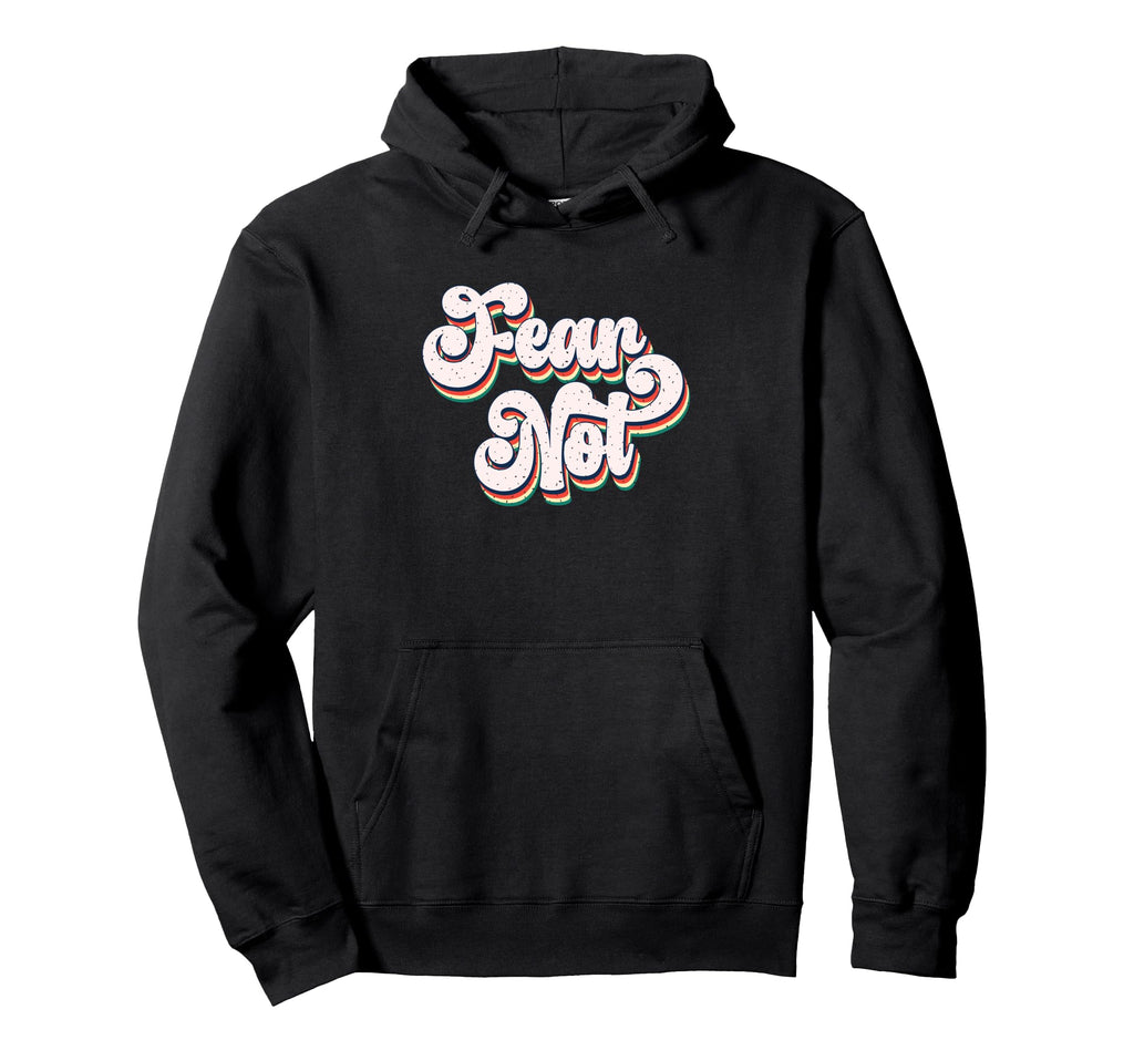 Fear Not Bold Typography Hoodie - Casual Everyday Wear Unisex - T-Shirt, Sweatshirt, Hoodie