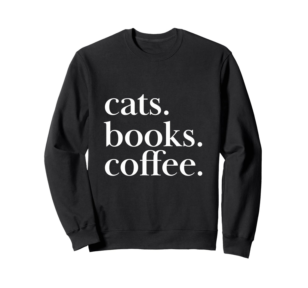 Cats Books Coffee Feline Caffeine Sweatshirt - Novelty Apparel Unisex - T-Shirt, Sweatshirt, Hoodie