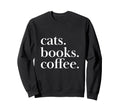 Cats Books Coffee Feline Caffeine Sweatshirt - Novelty Apparel Unisex - T-Shirt, Sweatshirt, Hoodie