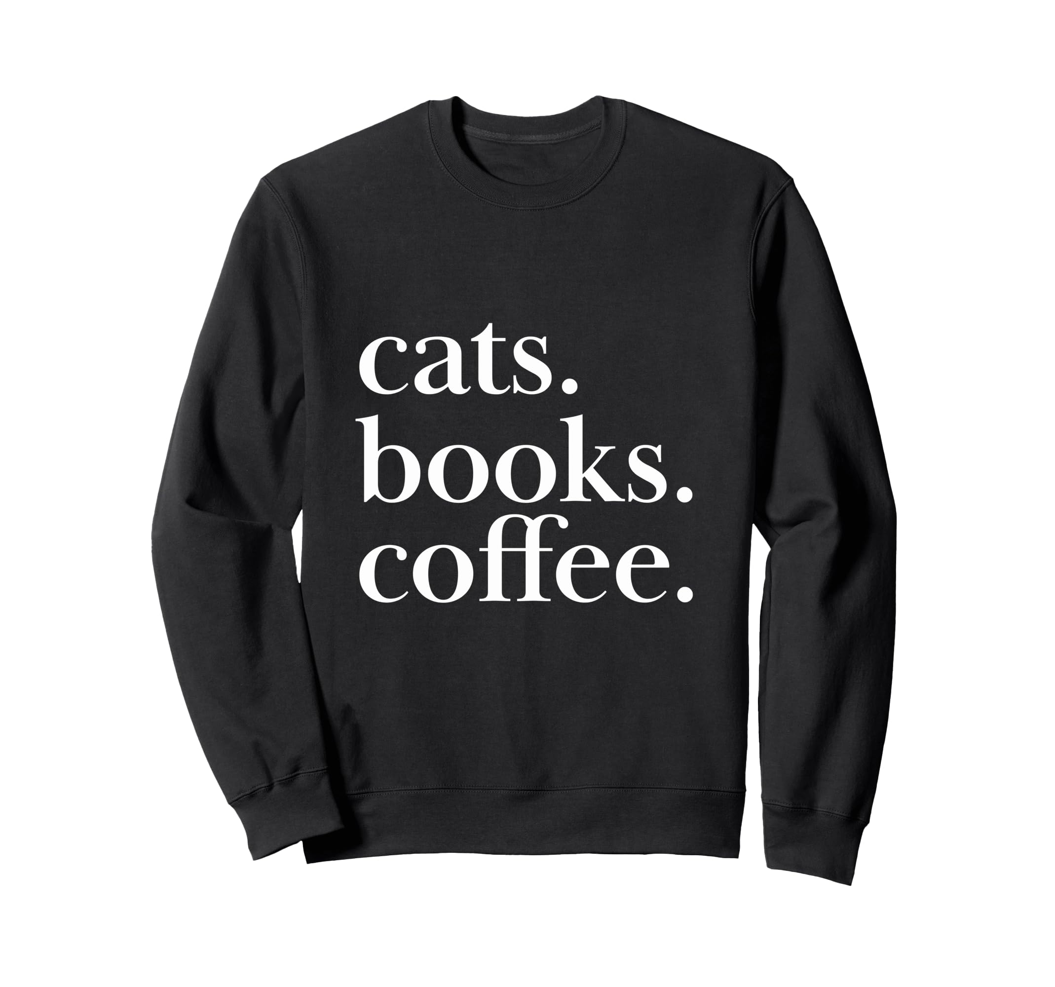 Cats Books Coffee Feline Caffeine Sweatshirt - Novelty Apparel Unisex - T-Shirt, Sweatshirt, Hoodie