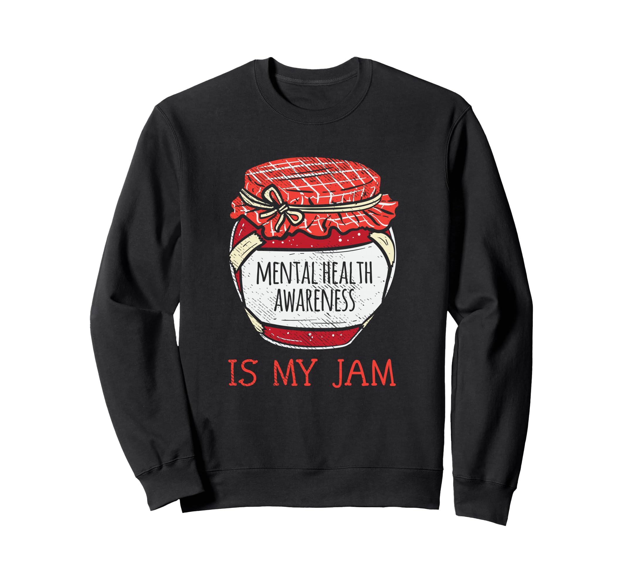 Fun Mental Health Awareness Sweatshirt - Novelty Apparel Unisex - T-Shirt, Sweatshirt, Hoodie