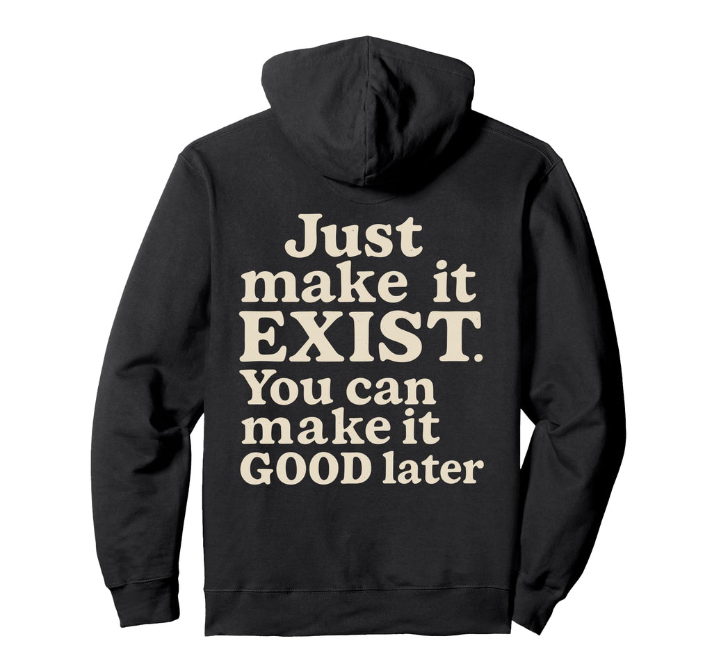 Just Make It Exist Bold Cream Typography Hoodie - Unique Graphic for Adults - T-Shirt, Sweatshirt, Hoodie