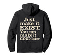 Just Make It Exist Bold Cream Typography Hoodie - Unique Graphic for Adults - T-Shirt, Sweatshirt, Hoodie