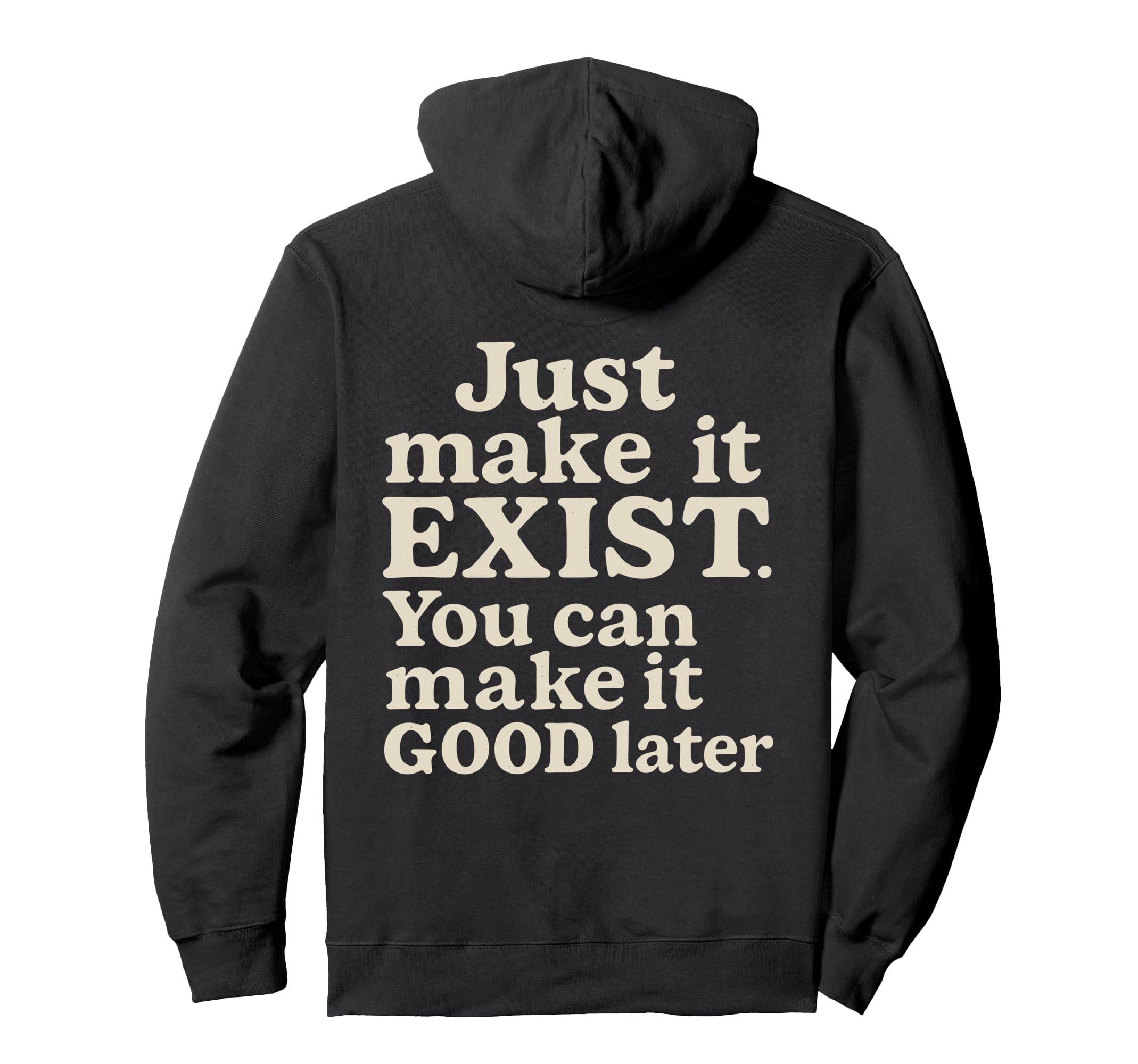 Just Make It Exist Bold Cream Typography Hoodie - Unique Graphic for Adults - T-Shirt, Sweatshirt, Hoodie