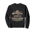 Funny Riding One Motorcycle Is Sweatshirt - Casual Everyday Wear Men Women - T-Shirt, Sweatshirt, Hoodie