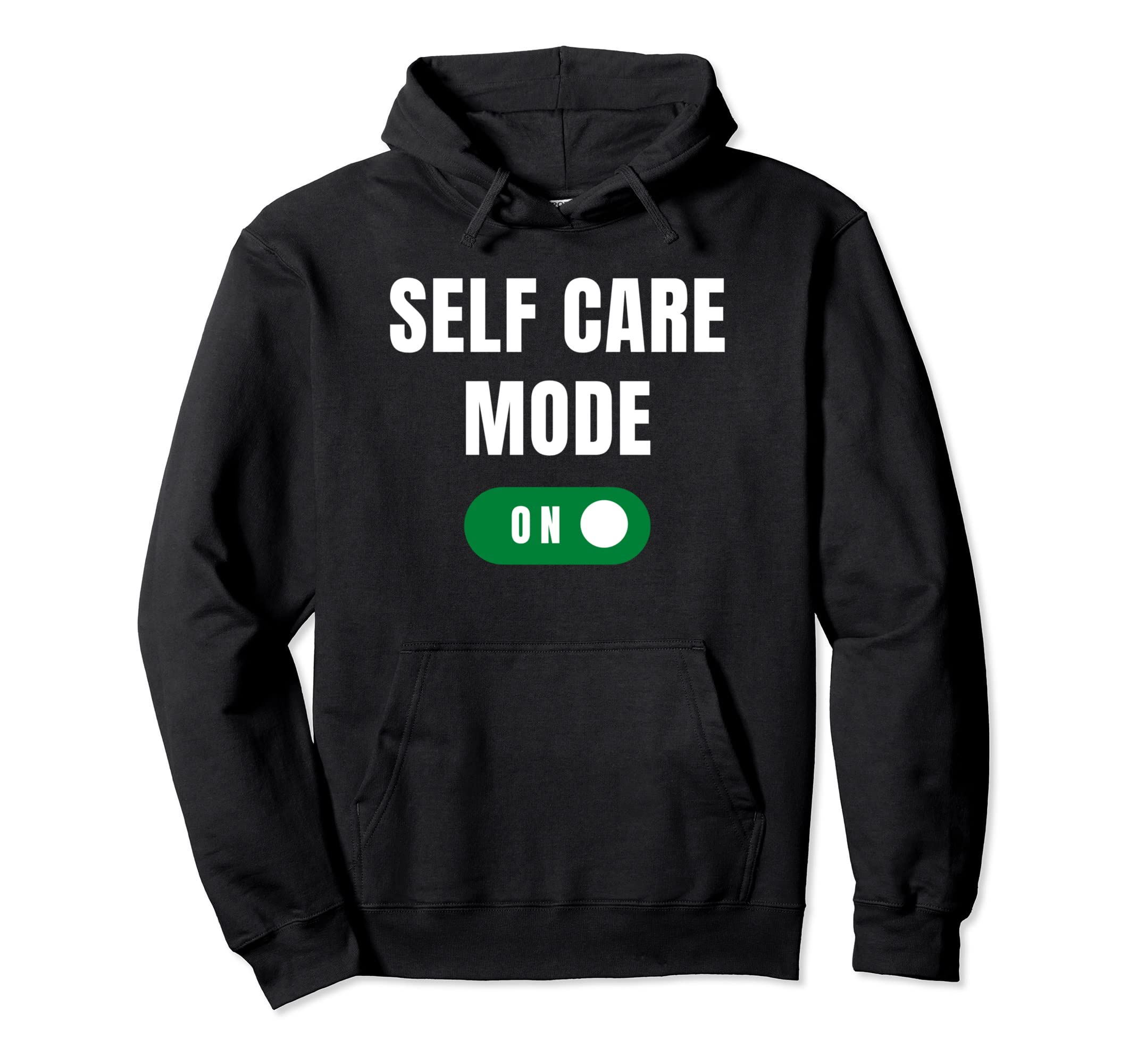 Care Self Mode Funny Selfcare Hoodie - Novelty Apparel Men Women - T-Shirt, Sweatshirt, Hoodie