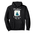 Meditation Is Balancing My Life Meditated Hoodie - Streetwear Style Unisex - T-Shirt, Sweatshirt, Hoodie