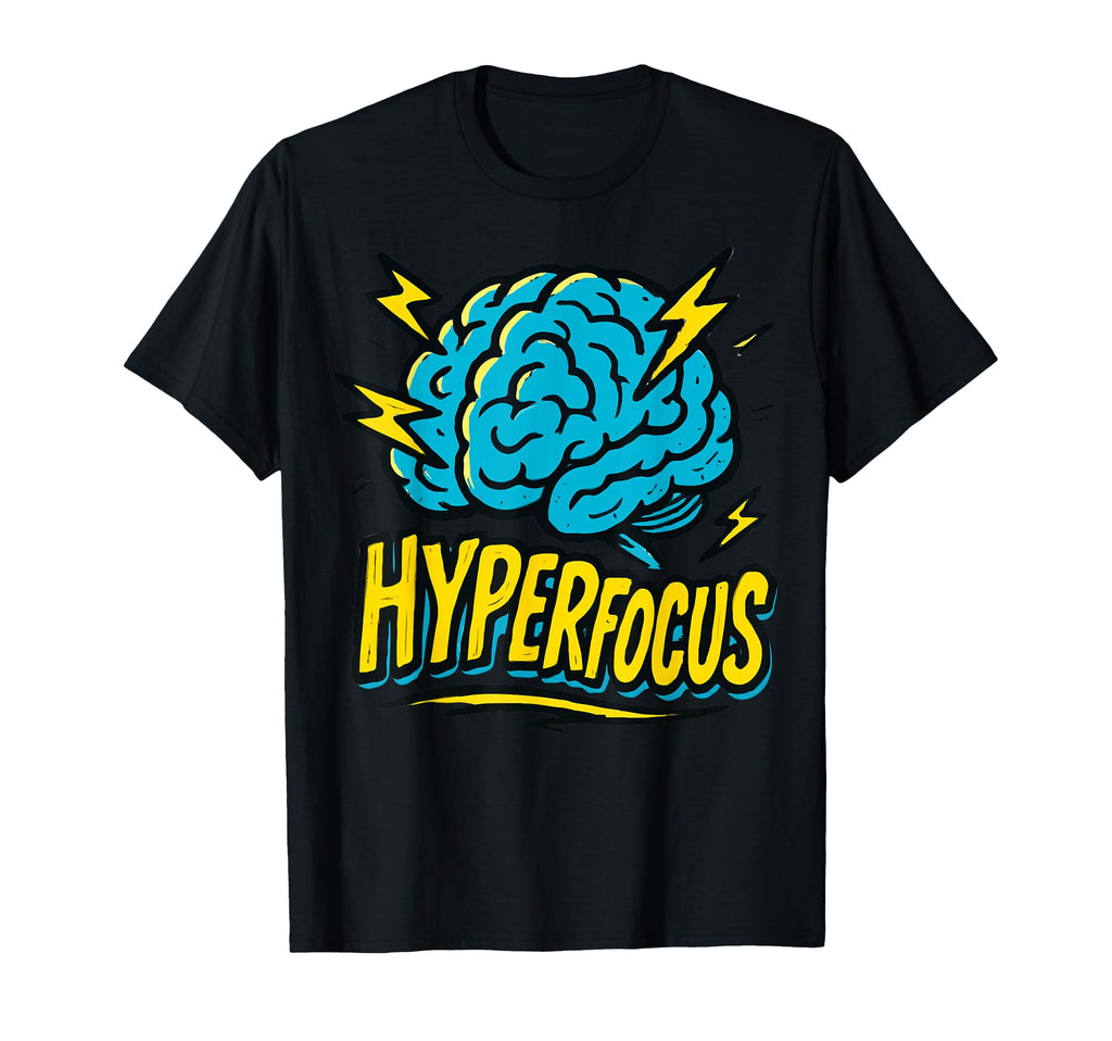 Hyperfocus Adhd Brain Illustration T-Shirt - Fun Novelty Design Unisex - T-Shirt, Sweatshirt, Hoodie