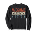 Awesome Like My Kitty Aesthetic Sweatshirt - Novelty Apparel Unisex - T-Shirt, Sweatshirt, Hoodie