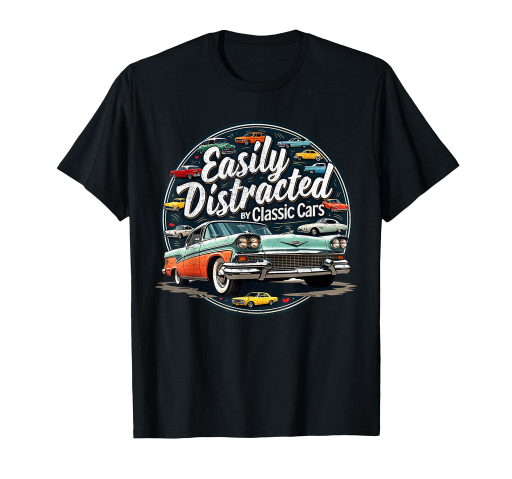 Easily Distracted Cars Old Car Guy T-Shirt - Casual Everyday Wear Men Women - T-Shirt, Sweatshirt, Hoodie