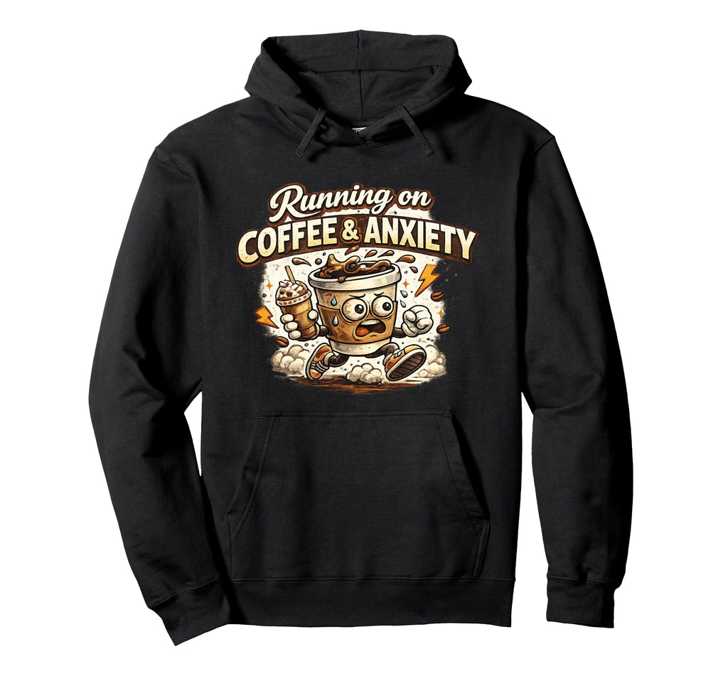 Funny Running Coffee And Anxiety Coffee Hoodie - Fun Novelty Design Unisex - T-Shirt, Sweatshirt, Hoodie