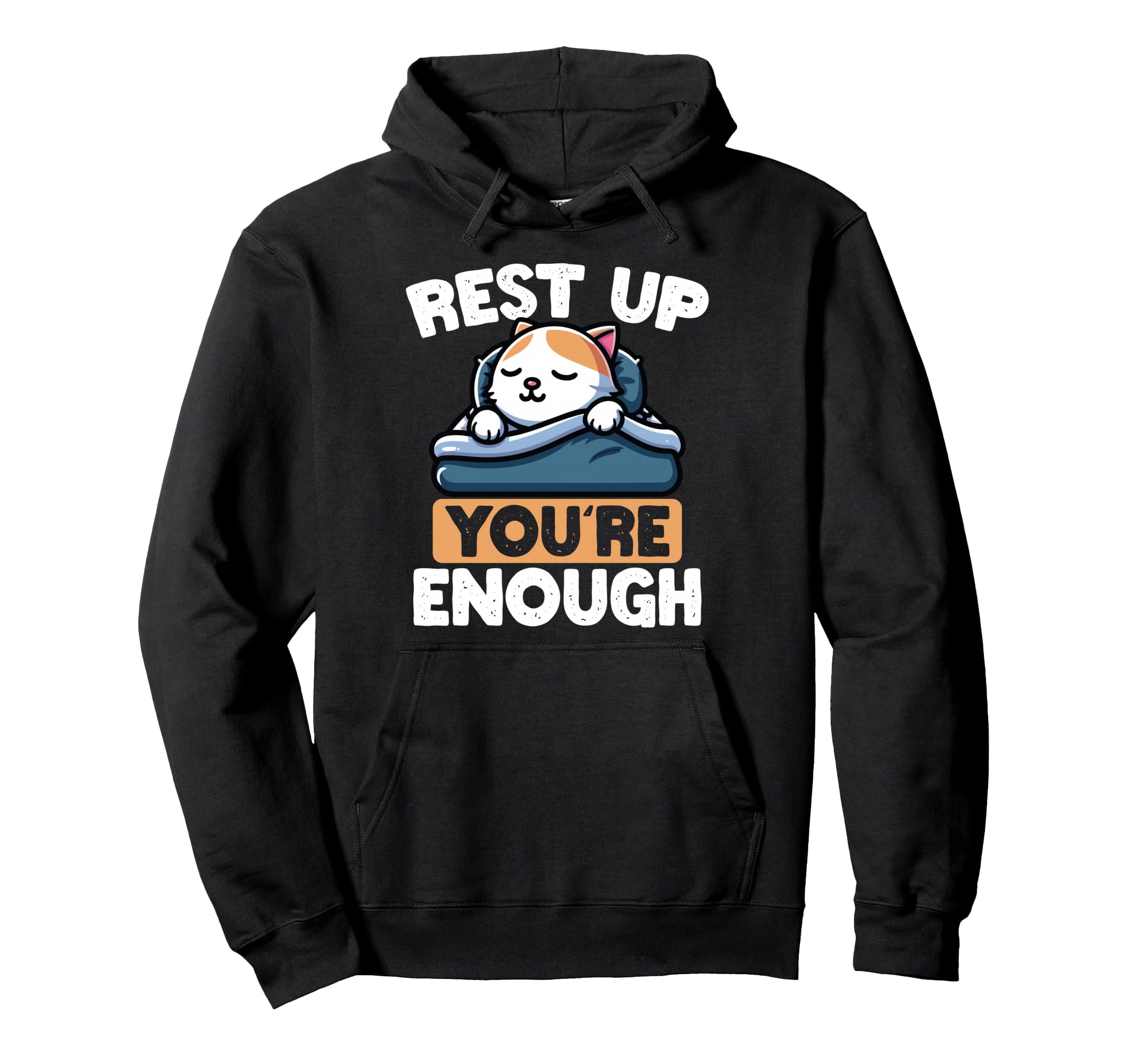 Rest Up Youre Enough Self Care Cat Hoodie - Custom Art Print Men Women - T-Shirt, Sweatshirt, Hoodie