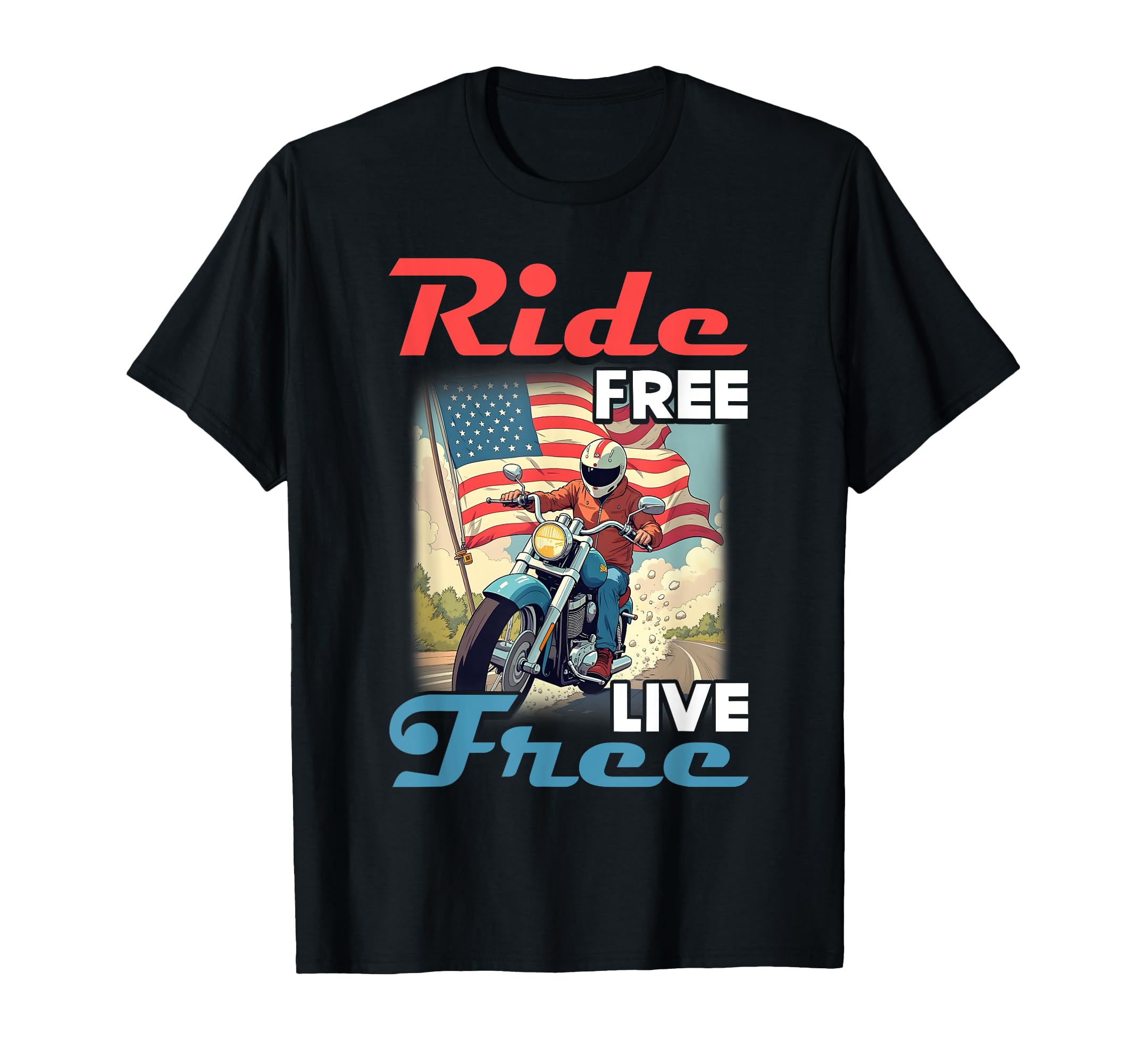 Ride Free Live Free Motorcycle 4Th T-Shirt - Fun Novelty Design for Adults - T-Shirt, Sweatshirt, Hoodie