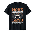 More Espresso Less Depresso Anxiety T-Shirt - Aesthetic Graphic Unisex - T-Shirt, Sweatshirt, Hoodie