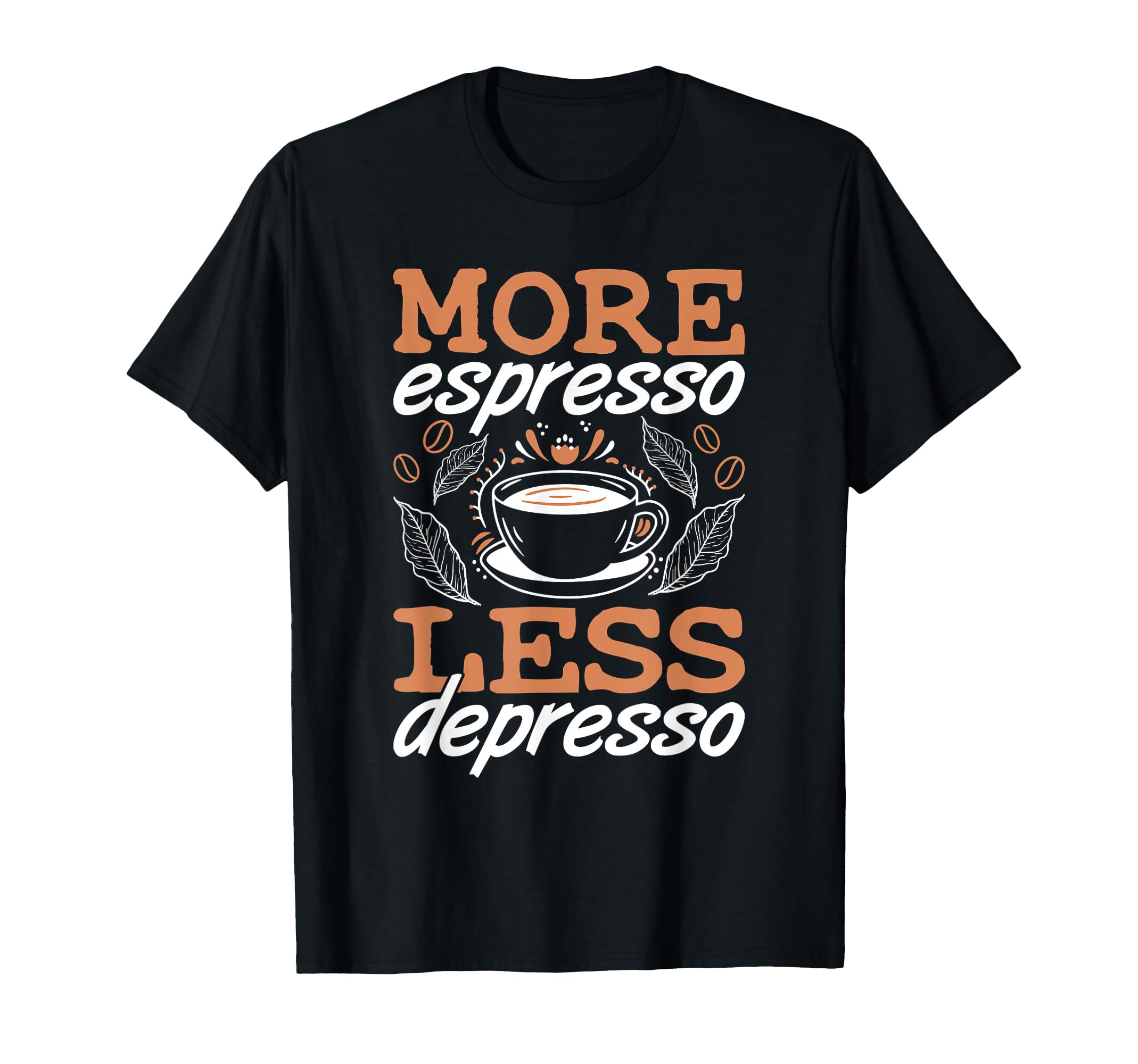 More Espresso Less Depresso Anxiety T-Shirt - Aesthetic Graphic Unisex - T-Shirt, Sweatshirt, Hoodie
