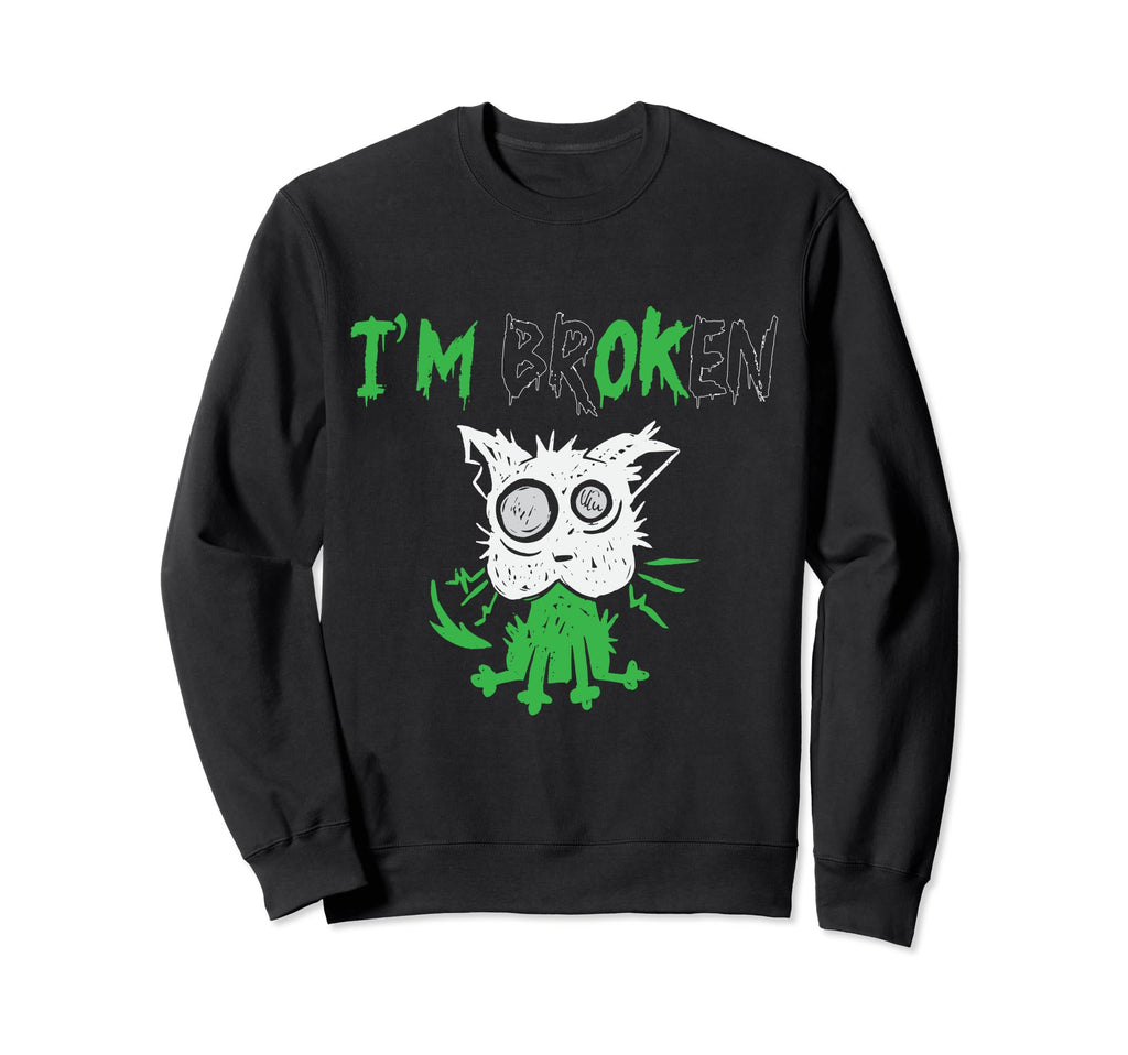 Im Broken Mental Cat Mental Sweatshirt - Unique Graphic Men Women - T-Shirt, Sweatshirt, Hoodie
