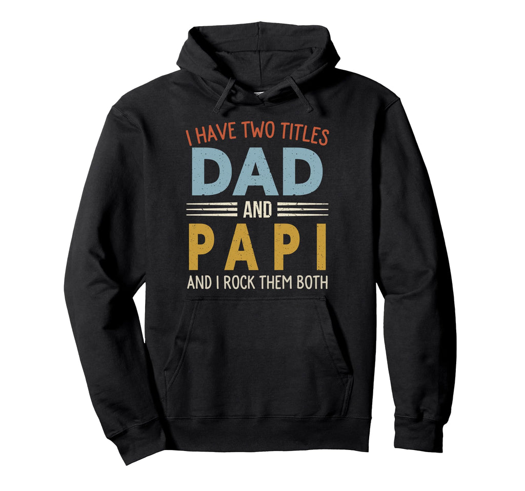 I Have Two Titles Dad And Papi Fathers Day Hoodie - Minimalist Print Unisex - T-Shirt, Sweatshirt, Hoodie