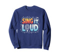 Sing It Loud Vibrant Music Lovers Sweatshirt - Aesthetic Graphic Unisex - T-Shirt, Sweatshirt, Hoodie