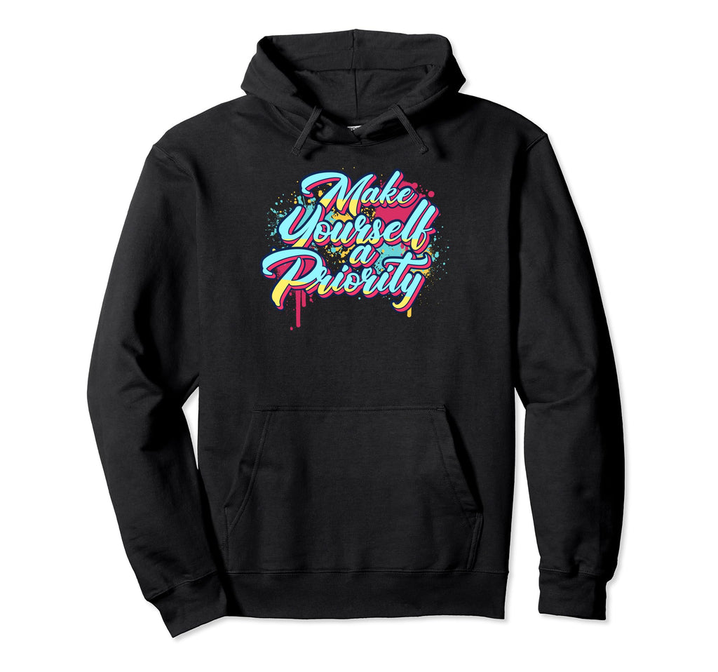 Make Yourself Priority Inspirational Hoodie - Minimalist Print for Adults - T-Shirt, Sweatshirt, Hoodie
