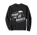 Pump Brakes Car Joke Mechanic Sweatshirt - Aesthetic Graphic Men Women - T-Shirt, Sweatshirt, Hoodie