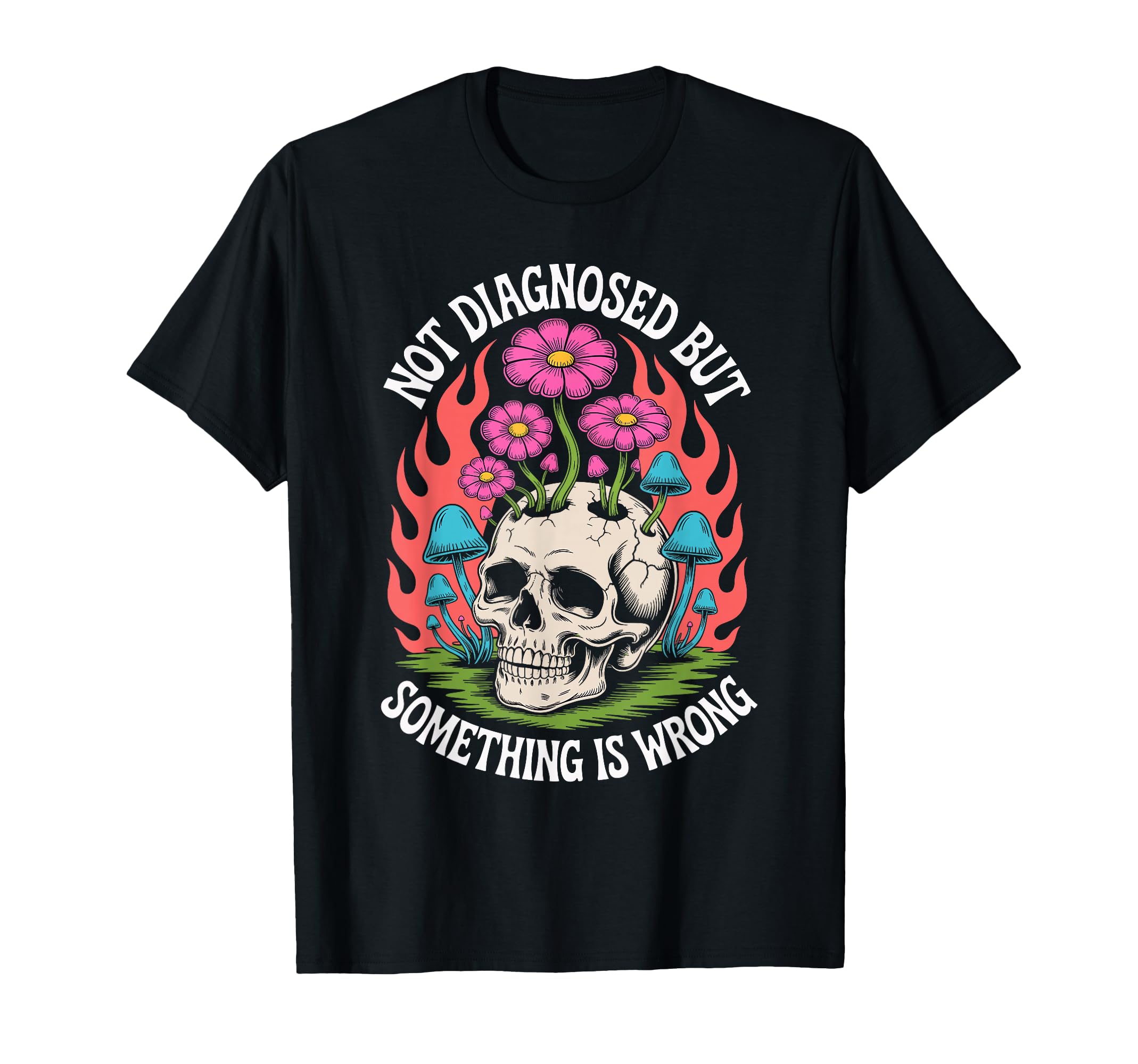Not Diagnosed But Something Is Wrong T-Shirt - Novelty Apparel for Adults - T-Shirt, Sweatshirt, Hoodie