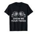 Show Me Your Twins Funny Sarcastic T-Shirt - Custom Art Print Men Women - T-Shirt, Sweatshirt, Hoodie