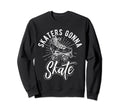 Skaters Gonna Skate Roller Skate Sweatshirt - Minimalist Print Men Women - T-Shirt, Sweatshirt, Hoodie