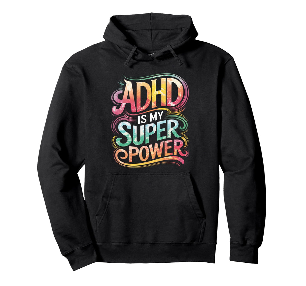 Adhd Is My Superpower Adhd Hoodie - Casual Everyday Wear Men Women - T-Shirt, Sweatshirt, Hoodie