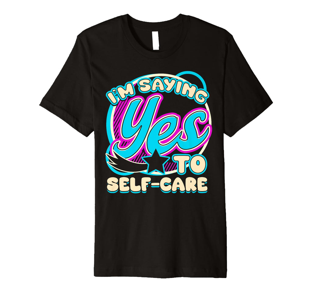 Im Yes To Self Care T-Shirt - Trendy Graphic Unisex - T-Shirt, Sweatshirt, Hoodie