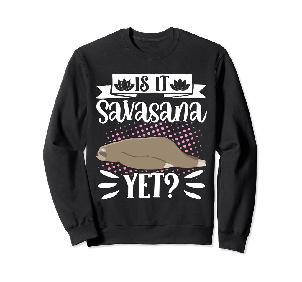 Is It Savasana Yet Yoga Dog Sweatshirt - Fun Novelty Design for Adults - T-Shirt, Sweatshirt, Hoodie