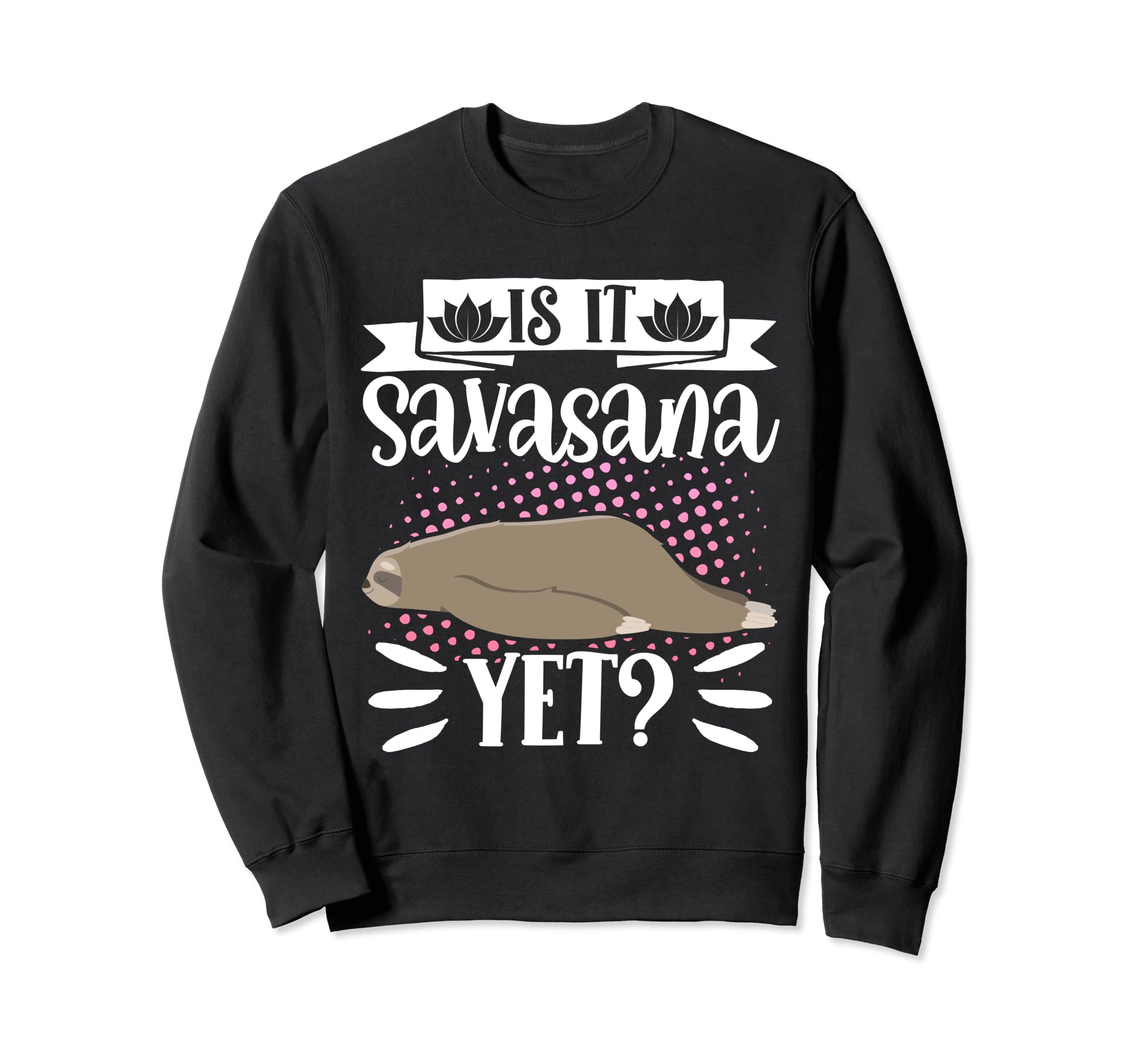 Is It Savasana Yet Yoga Dog Sweatshirt - Fun Novelty Design for Adults - T-Shirt, Sweatshirt, Hoodie