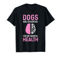 Dogs Are My Mental Health T-Shirt - Graphic Print Men Women - T-Shirt, Sweatshirt, Hoodie
